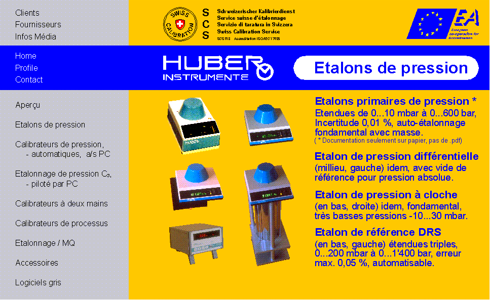 HUBER INSTRUMENTE
Etalons de pression 0...10 mbar &agrave; 0..1000 bar
0,05  &agrave; 0,02 %